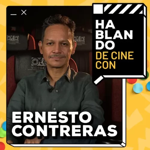 Hablando de Cine con: Ernesto Contreras | Director de COSAS IMPOSIBLES